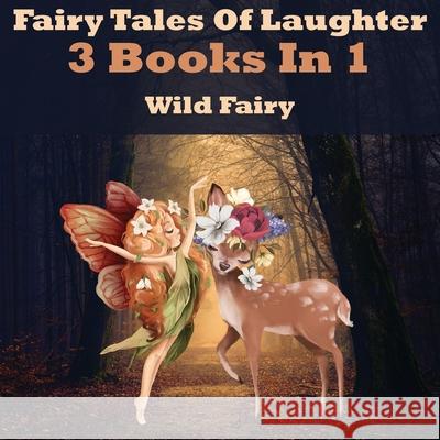 Fairy Tales Of Laughter: 3 Books In 1 Wild Fairy 9789916625880 Swan Charm Publishing