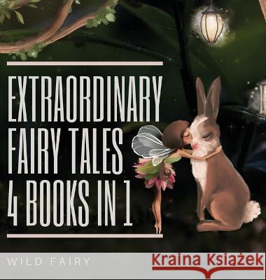 Extraordinary Fairy Tales: 4 Books in 1 Fairy, Wild 9789916625965 Swan Charm Publishing