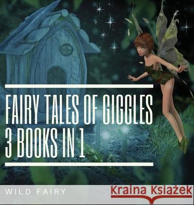 Fairy Tales Of Giggles: 3 Books In 1 Wild Fairy 9789916625996 Swan Charm Publishing