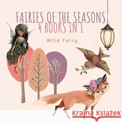 Fairies of the Seasons: 4 Books In 1 Wild Fairy 9789916628096 Swan Charm Publishing