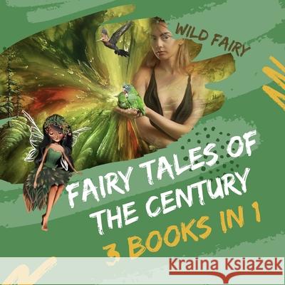 Fairy Tales Of the Century: 3 Books In 1 Wild Fairy 9789916628126 Swan Charm Publishing