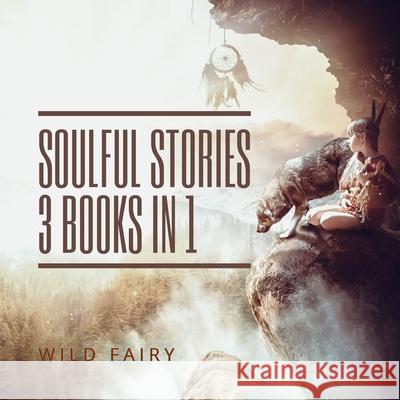 Soulful Stories: 3 Books In 1 Wild Fairy 9789916628188 Swan Charm Publishing