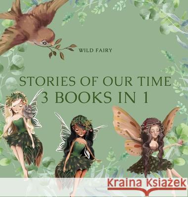 Stories Of Our Time: 3 Books In 1 Wild Fairy 9789916628294 Swan Charm Publishing