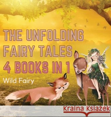 The Unfolding Fairy Tales: 4 Books in 1 Wild Fairy 9789916628324 Swan Charm Publishing