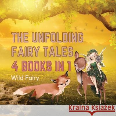 The Unfolding Fairy Tales: 4 Books in 1 Wild Fairy 9789916628331 Swan Charm Publishing