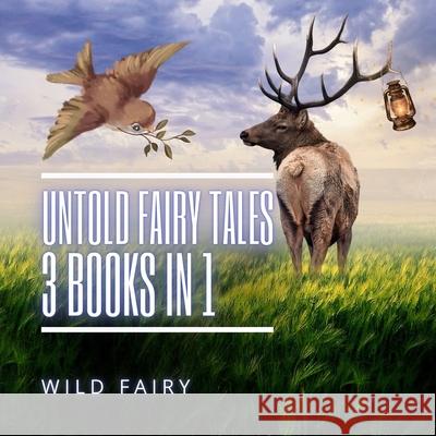 Untold Fairy Tales: 3 Books In 1 Wild Fairy 9789916628362 Swan Charm Publishing