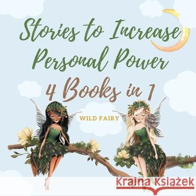 Stories to Increase Personal Power: 4 Books in 1 Wild Fairy 9789916628423 Swan Charm Publishing