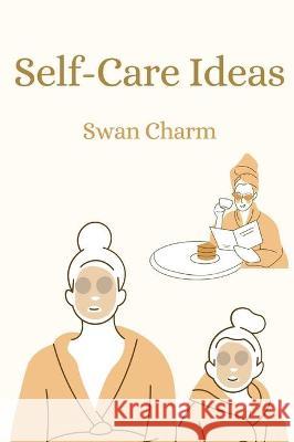 Self-Care Ideas: Hygge Charm, Swan 9789916628478 Swan Charm Publishing