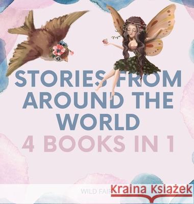 Stories From Around the World: 4 Books in 1 Wild Fairy 9789916628775 Swan Charm Publishing