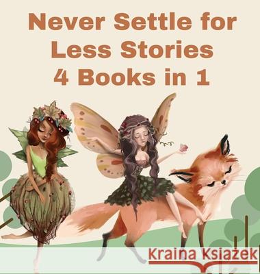 Never Settle for Less Stories: 4 Books in 1 Wild Fairy 9789916628836 Swan Charm Publishing