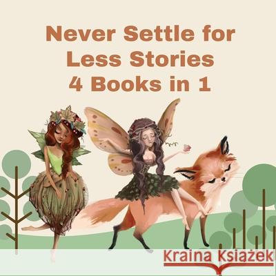 Never Settle for Less Stories: 4 Books in 1 Wild Fairy 9789916628843 Swan Charm Publishing