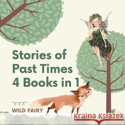 Stories of Past Times: 4 Books in 1 Fairy, Wild 9789916637050 Swan Charm Publishing