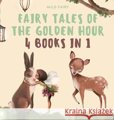 Fairy Tales of the Golden Hour: 4 Books in 1 Fairy, Wild 9789916637074 Swan Charm Publishing