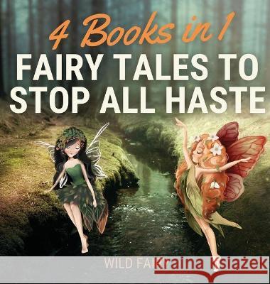 Fairy Tales to Stop All Haste: 4 Books in 1 Fairy, Wild 9789916637104 Swan Charm Publishing