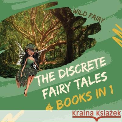 The Discrete Fairy Tales: 4 Books in 1 Wild Fairy 9789916637234 Swan Charm Publishing