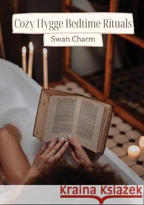 Cozy Hygge Bedtime Rituals Charm Swan Charm 9789916637326 Swan Charm Publishing