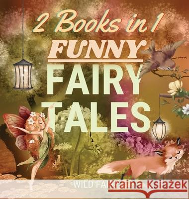 Funny Fairy Tales: 2 Books in 1 Wild Fairy 9789916643129 Swan Charm Publishing