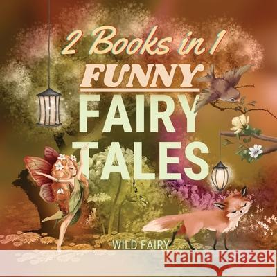 Funny Fairy Tales: 2 Books in 1 Wild Fairy 9789916643136 Swan Charm Publishing