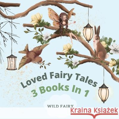 Loved Fairy Tales: 3 Books in 1 Wild Fairy 9789916643198 Swan Charm Publishing