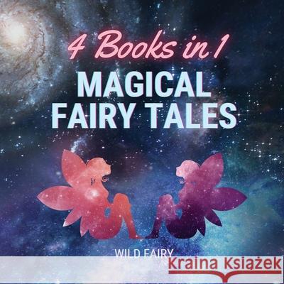 Magical Fairy Tales: 4 Books in 1 Wild Fairy 9789916643310 Swan Charm Publishing