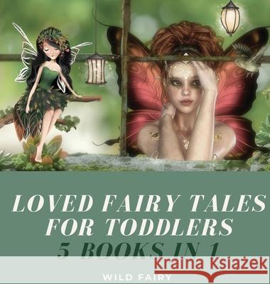 Loved Fairy Tales for Toddlers: 5 Books in 1 Wild Fairy 9789916643365 Swan Charm Publishing