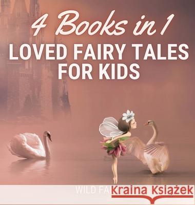Loved Fairy Tales for Kids: 4 Books in 1 Wild Fairy 9789916643396 Swan Charm Publishing
