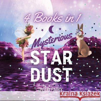 Mysterious Star Dust: 4 Books in 1 Wild Fairy 9789916643464 Swan Charm Publishing