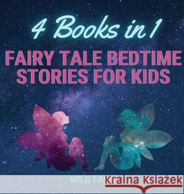 Fairy Tale Bedtime Stories for Kids: 4 Books in 1 Wild Fairy 9789916643754 Swan Charm Publishing