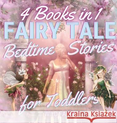 Fairy Tale Bedtime Stories for Toddlers: 4 Books in 1 Wild Fairy 9789916643785 Swan Charm Publishing