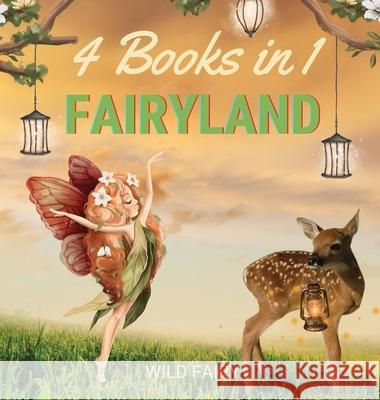 Fairyland: 4 Books in 1 Wild Fairy 9789916643938 Swan Charm Publishing