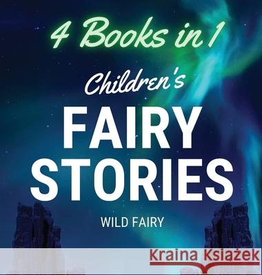 Children's Fairy Stories: 4 Books in 1 Wild Fairy 9789916643990 Swan Charm Publishing