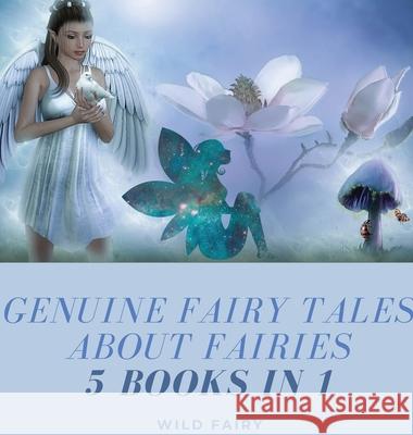 Genuine Fairy Tales About Fairies: 5 Books in 1 Wild Fairy 9789916644119 Swan Charm Publishing