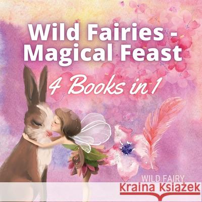 Wild Fairies - Magical Feast: 4 Books in 1 Wild Fairy 9789916644362 Magical Fairy Tales Publishing