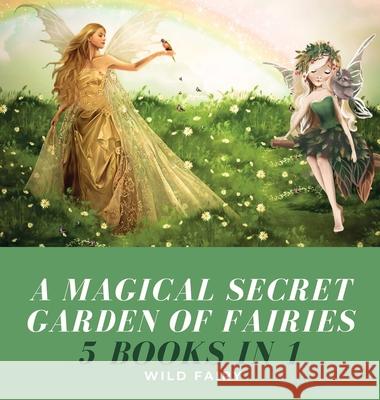 A Magical Secret Garden of Fairies: 5 Books in 1 Wild Fairy 9789916644621 Book Fairy Publishing