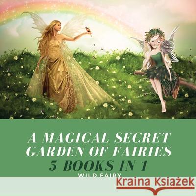 A Magical Secret Garden of Fairies: 5 Books in 1 Wild Fairy 9789916644638 Book Fairy Publishing