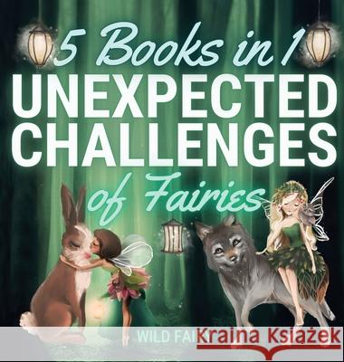 Unexpected Challenges of Fairies: 5 Books in 1 Wild Fairy 9789916644744 Book Fairy Publishing