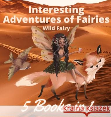 Interesting Adventures of Fairies: 5 Books in 1 Wild Fairy 9789916644775 Book Fairy Publishing