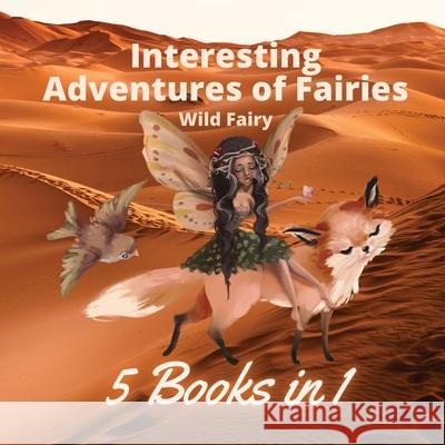 Interesting Adventures of Fairies: 5 Books in 1 Wild Fairy 9789916644782 Book Fairy Publishing