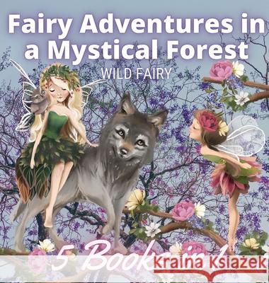 Fairy Adventures in a Mystical Forest: 5 Books in 1 Wild Fairy 9789916644836 Luule Luik