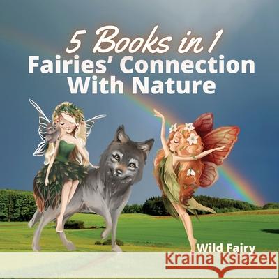 Fairies' Connection With Nature: 5 Books in 1 Wild Fairy 9789916654200 Book Fairy Publishing