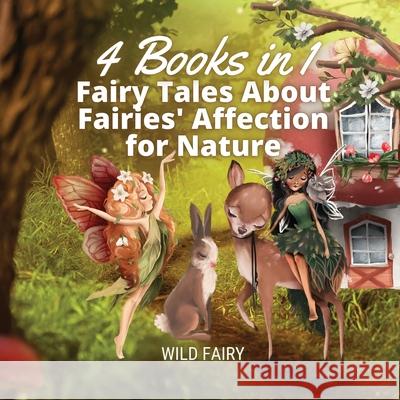 Fairy Tales About Fairies' Affection for Nature: 4 Books in 1 Wild Fairy 9789916654231 Book Fairy Publishing