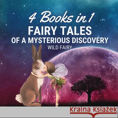 Fairy Tales of a Mysterious Discovery: 4 Books in 1 Wild Fairy 9789916654354 Magical Fairy Tales Publishing