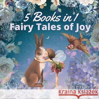 Fairy Tales of Joy: 5 Books in 1 Wild Fairy 9789916654590 Book Fairy Publishing