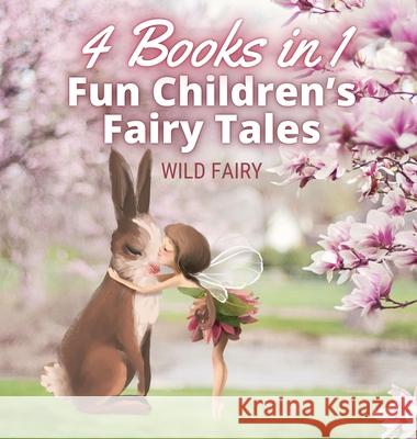 Fun Children's Fairy Tales: 4 Books in 1 Wild Fairy 9789916654767 Magical Fairy Tales Publishing