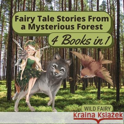 Fairy Tale Stories From a Mysterious Forest: 4 Books in 1 Wild Fairy 9789916658314 Book Fairy Publishing