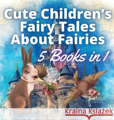 Cute Children's Fairy Tales About Fairies: 5 Books in 1 Wild Fairy 9789916658369 Swan Charm Publishing