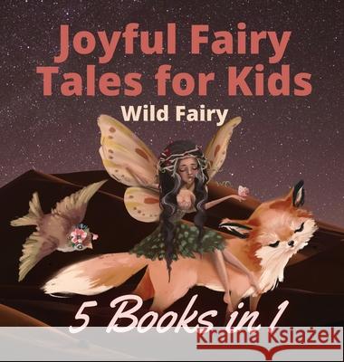 Joyful Fairy Tales for Kids: 5 Books in 1 Wild Fairy 9789916660089 Swan Charm Publishing