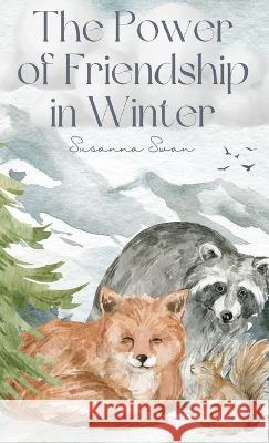 The Power of Friendship in Winter: Best Friends Ever Susanna Swan 9789916660614 Swan Publishing