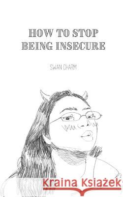 How to Stop Being Insecure Swan Charm   9789916660812 Swan Charm Publishing