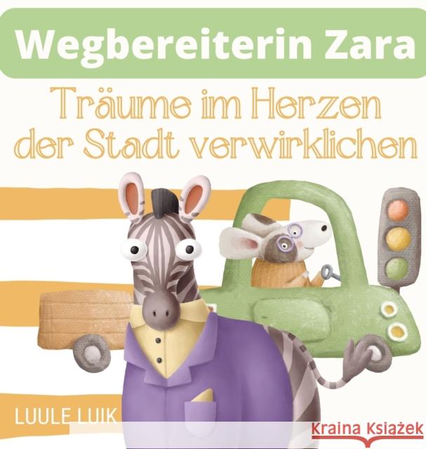 Wegbereiterin Zara: Traume im Herzen der Stadt verwirklichen Luule Luik   9789916724057 Book Fairy Publishing